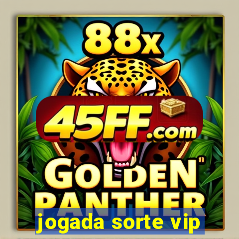 jogada sorte vip